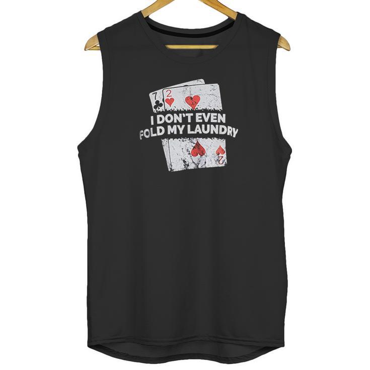 Poker I Do Not Even Fold My Laundry Funny Card Player Texas Unisex Tank Top