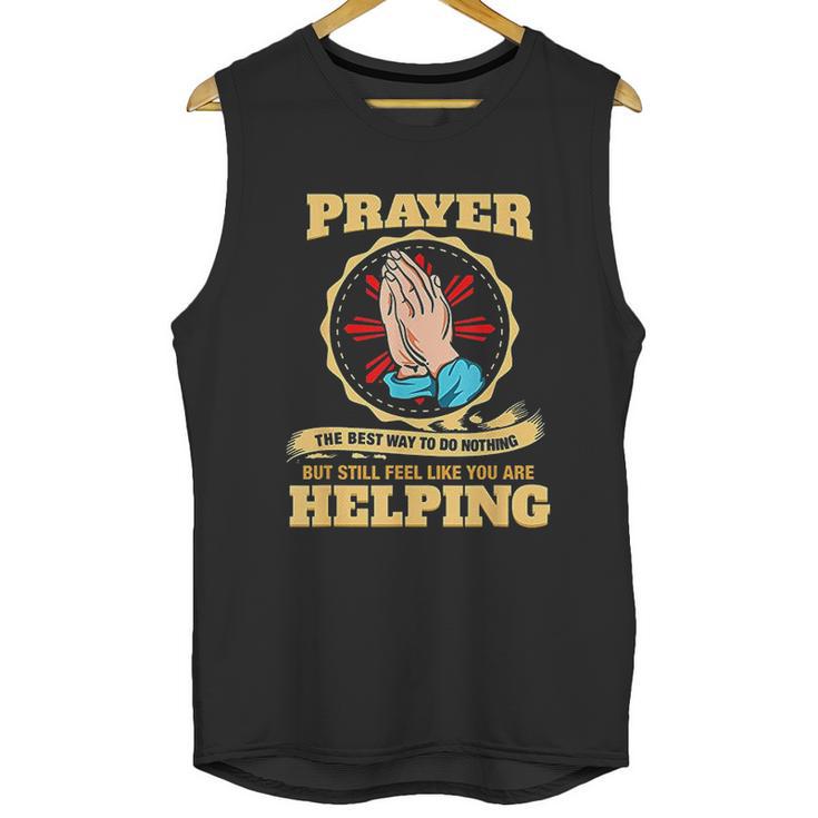 Prayer The Best Way To Do Nothing Funny Atheist Unisex Tank Top