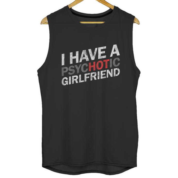 I Have A Psychotic Girlfriend Funny Boyfriend Joke Unisex Tank Top