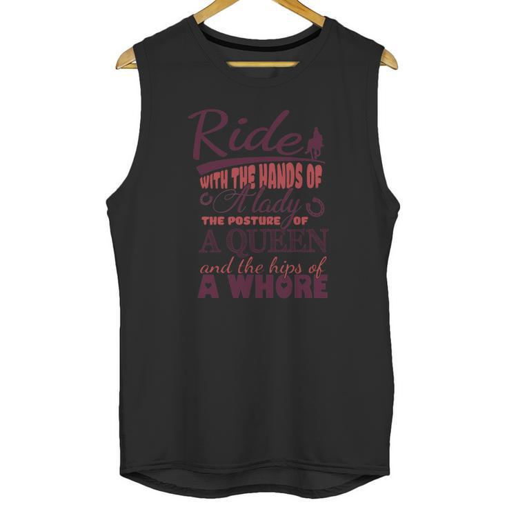 Ride With The Hands Of A Lady The Posture Of A Queen And The Hips Of A Whore Unisex Tank Top