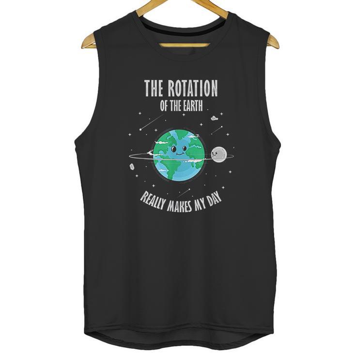 Rotation Of The Earth Makes My Day Science Unisex Tank Top