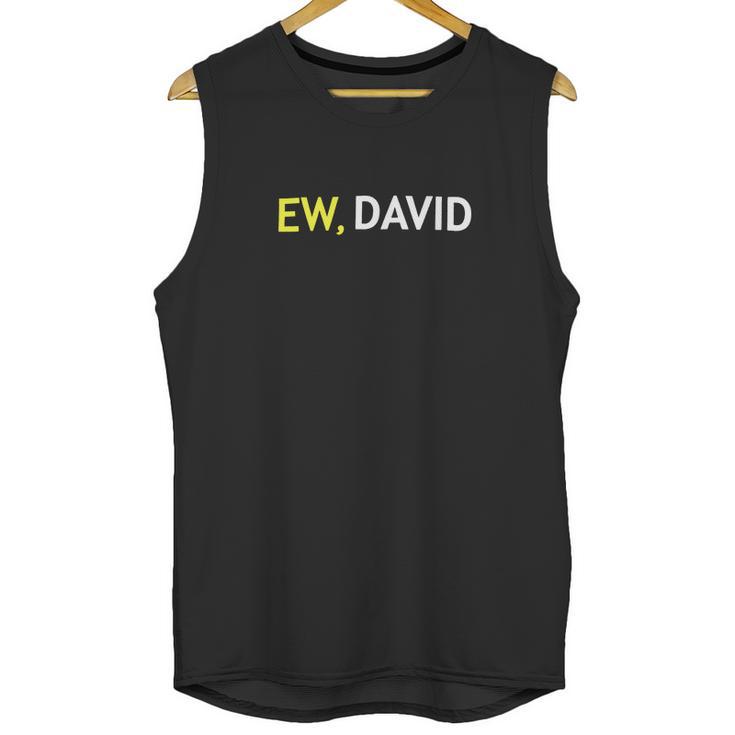 Schitts Creek Ew David Unisex Tank Top