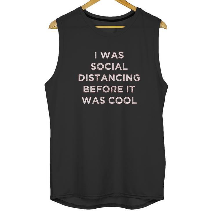 I Was Social Distancing Before It Was Cool Unisex Tank Top