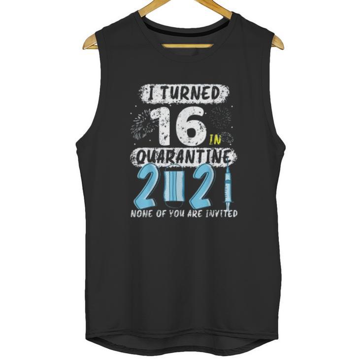 Social Distancing I Turned 16 In 2021 None Of You Are Invited Unisex Tank Top