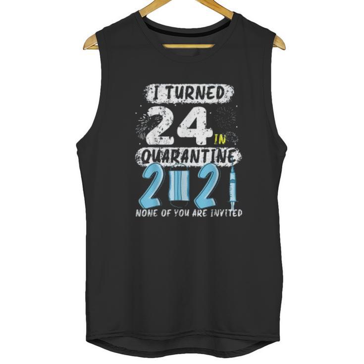 Social Distancing I Turned 24 In 2021 None Of You Are Invited Unisex Tank Top