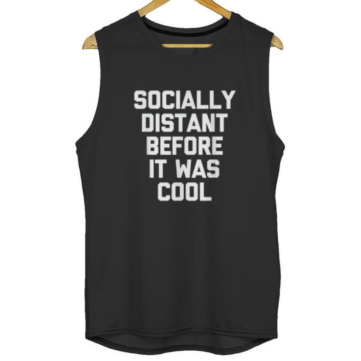 Socially Distant Before It Was Cool Funny Unisex Tank Top