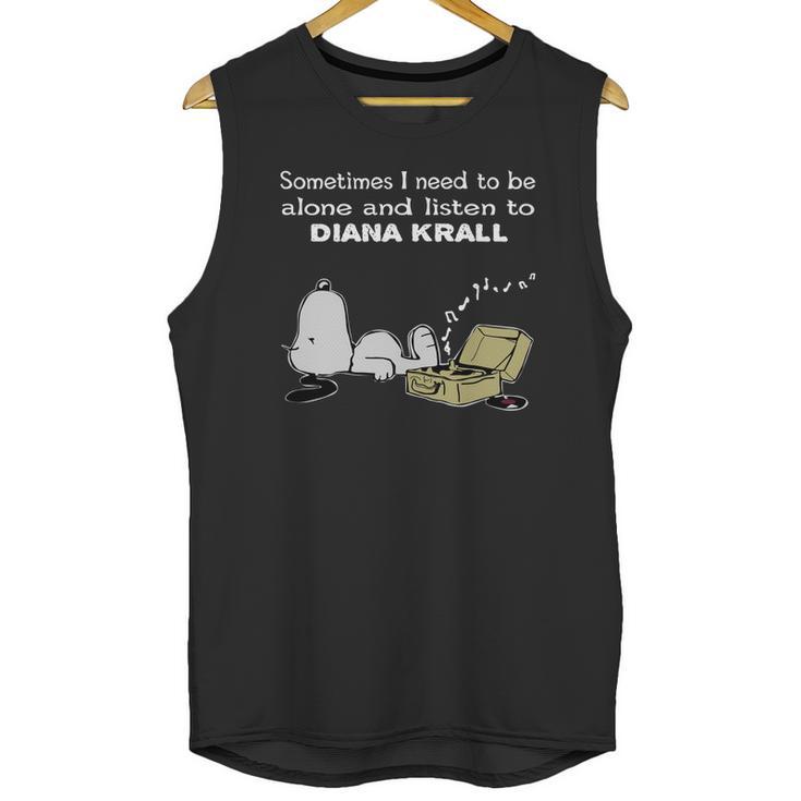 Sometimes I Need To Be Alone And Listen To Diana Krall Unisex Tank Top