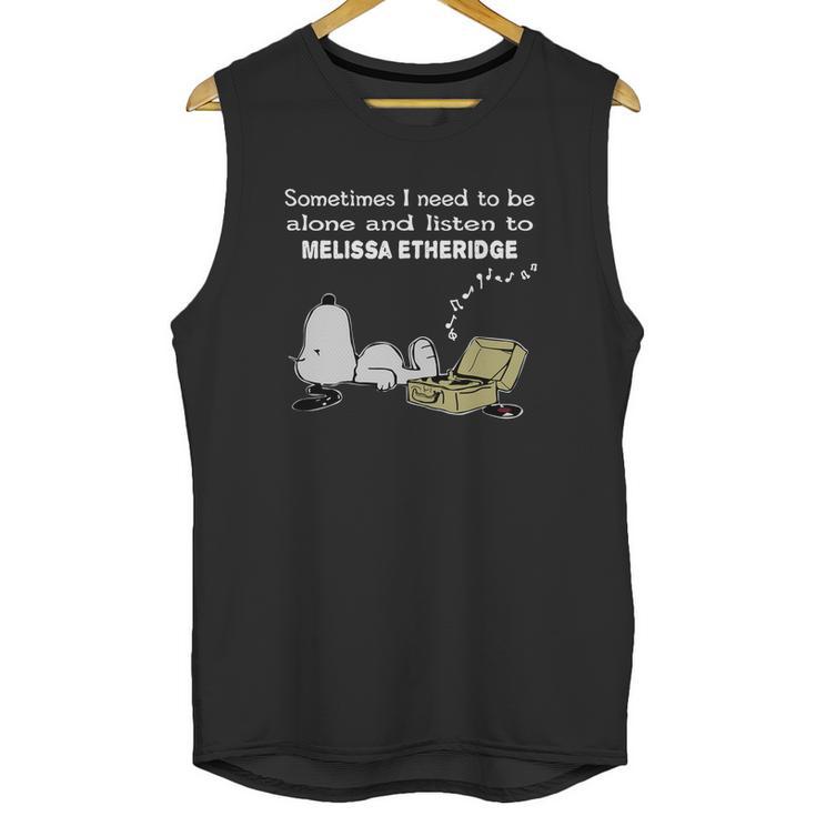 Sometimes I Need To Be Alone And Listen To Melissa Etheridge Unisex Tank Top