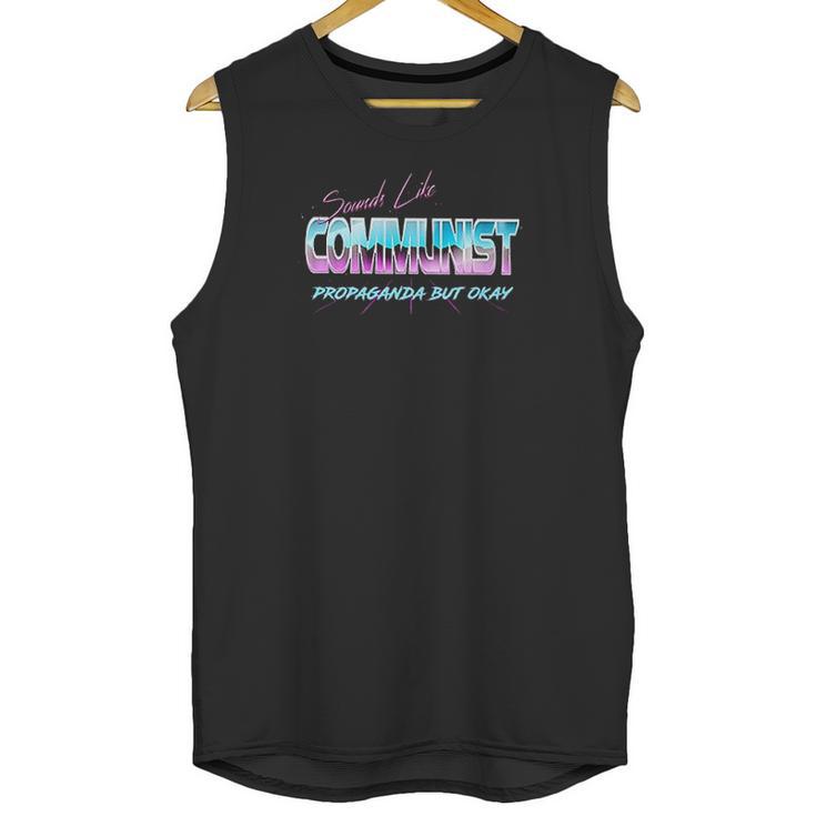 Sounds Like Communist Propaganda But Okay Unisex Tank Top