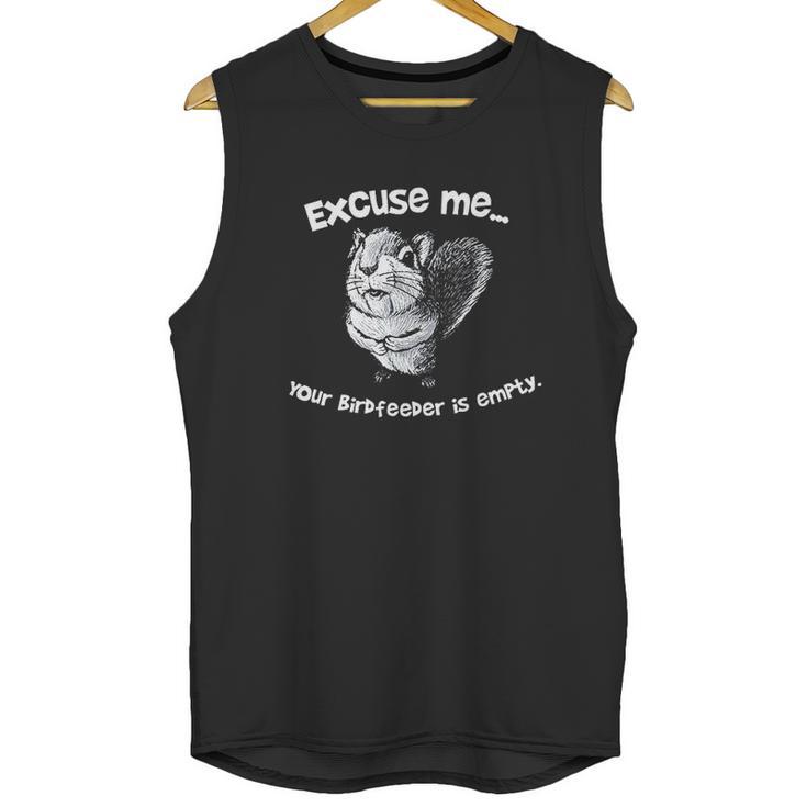 Squirrel Excuse Me Your Birdfeeder Is Empty Unisex Tank Top