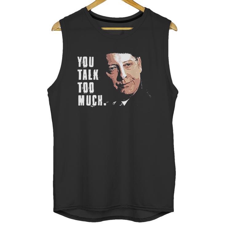 You Talk Too Much Tv Quote Series Raymond Reddington The Blacklist Unisex Tank Top