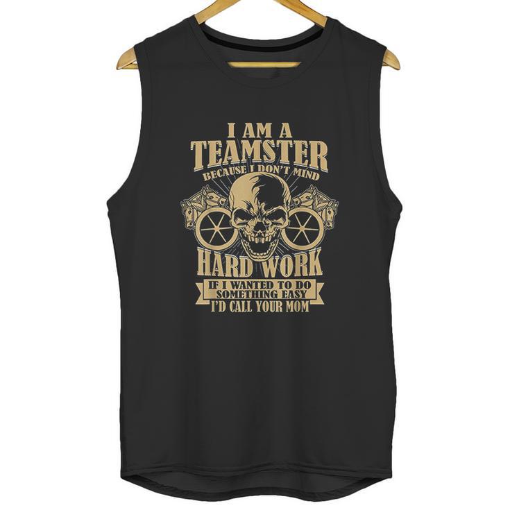 I Am A Teamster Because I Dont Mind Hard Work Unisex Tank Top