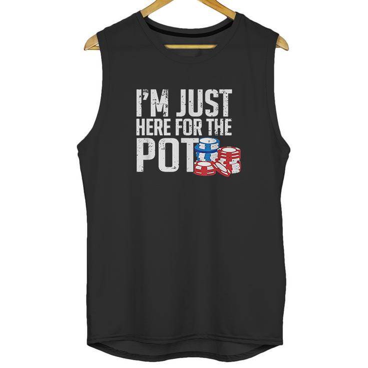 Texas Holdem Gift I Am Just Here For The Pot Poker Humor Unisex Tank Top