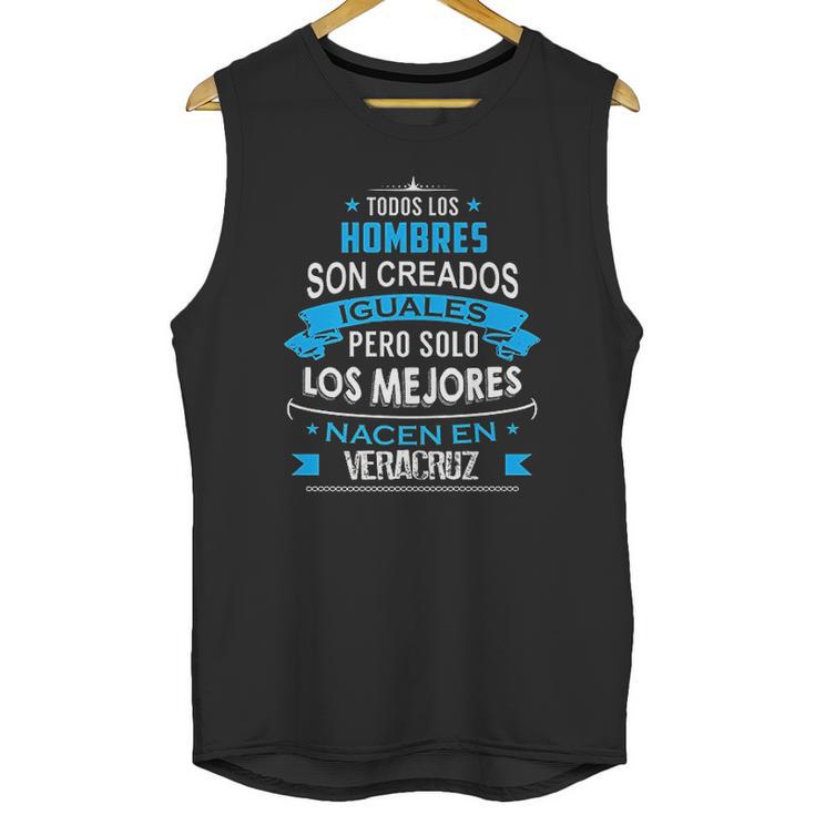 Todos Hombres Creados Iguales Mejores Nacen Veracruz Unisex Tank Top