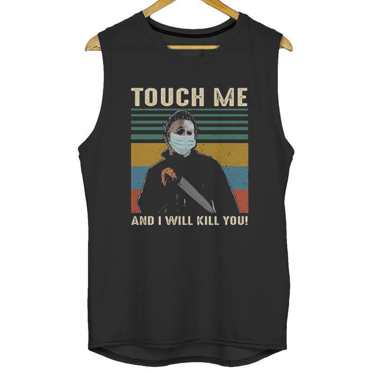 Touch Me And I Kill You Social Distancing Unisex Tank Top