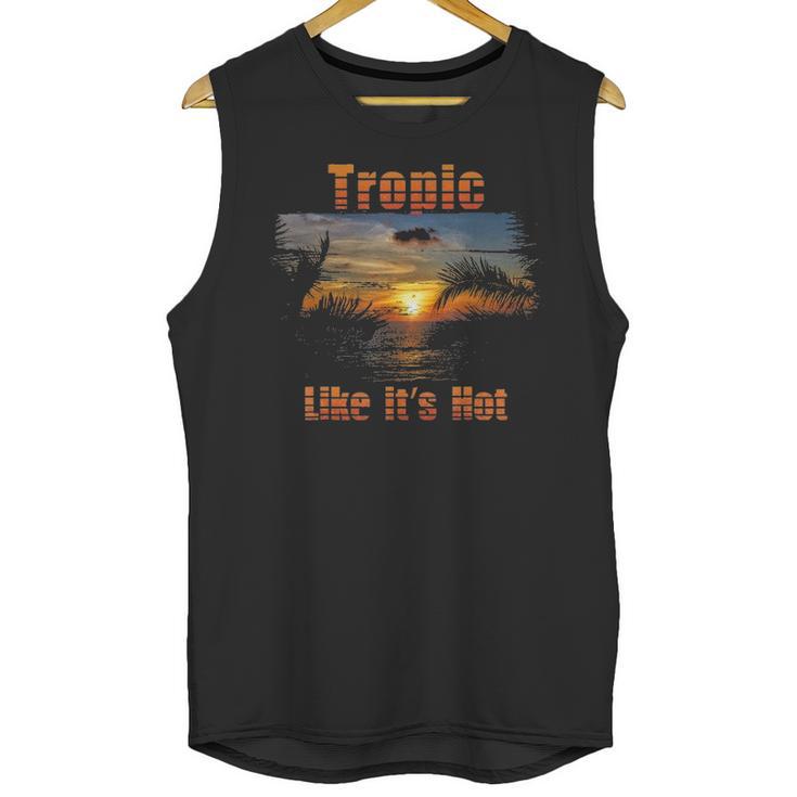 Tropic Like Its Hot Funny Retro Tropical Beach Summer Tee Unisex Tank Top