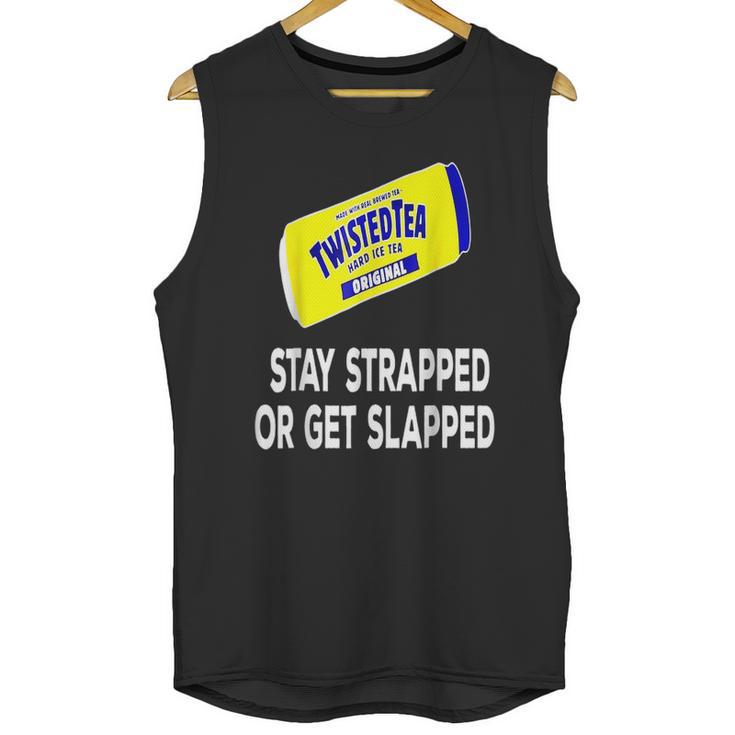 Twisted Tea Stay Strapped Or Get Slapped Funny Unisex Tank Top