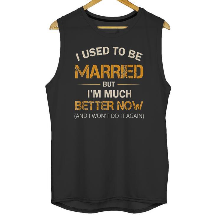 I Used To Be Married But Im Better Now Gift Funny Divorce Unisex Tank Top