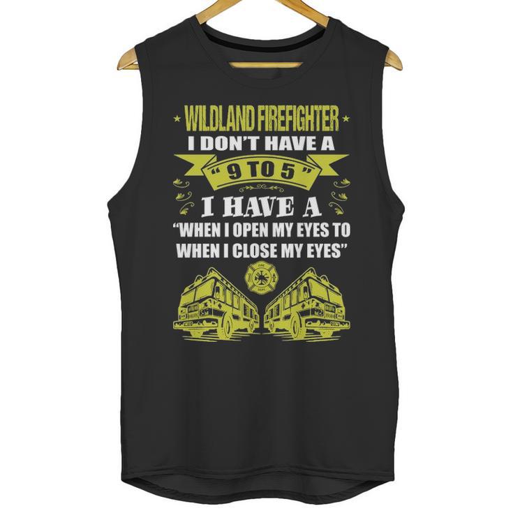 Wildland Firefighter Dont Have 9 To 5 Profession Unisex Tank Top