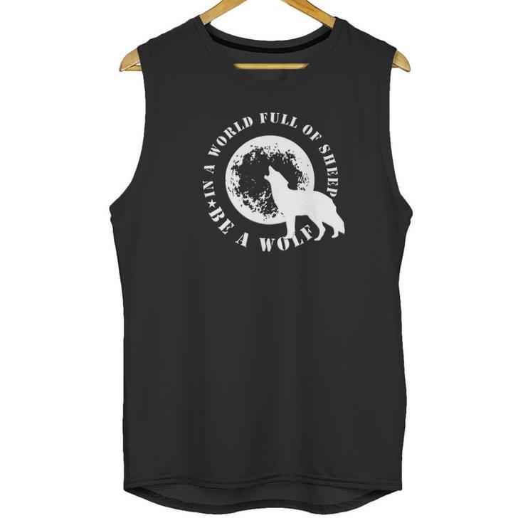 Be The Wolf In A World Full Of Sheep Wolves Gift Tee Unisex Tank Top