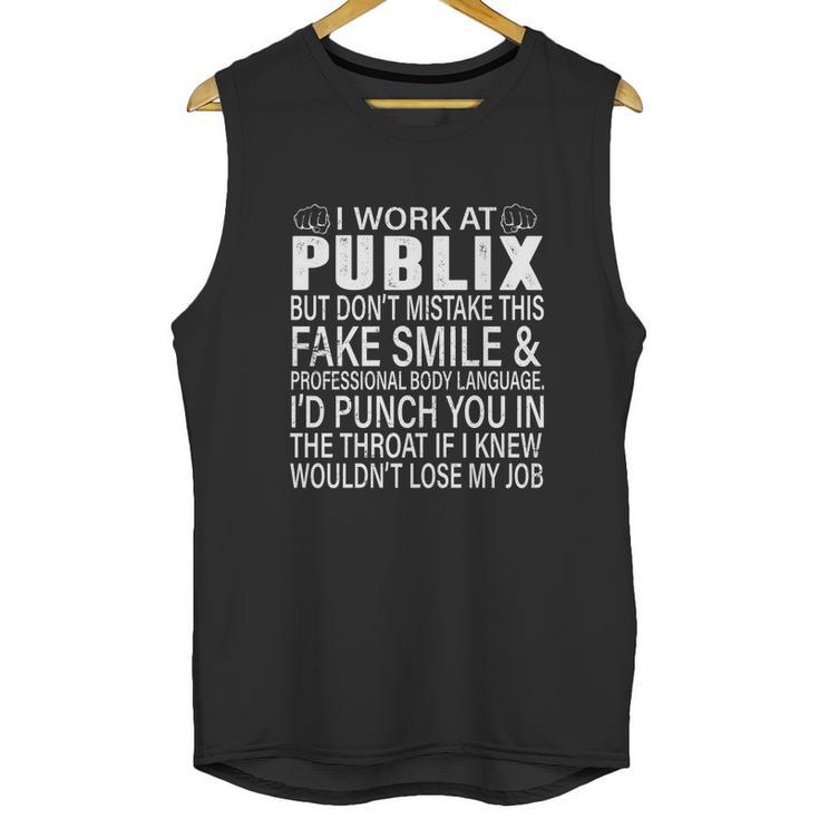 I Work At Publix But Dont Mistake This Fake Smile Professional Body Language T Shirt Unisex Tank Top