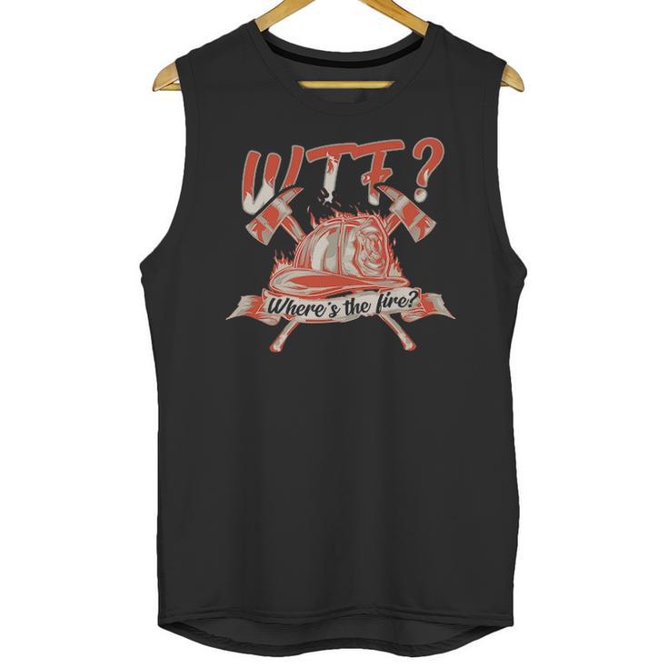 Wtf Where Is The Fire  Funny Firefighter Unisex Tank Top