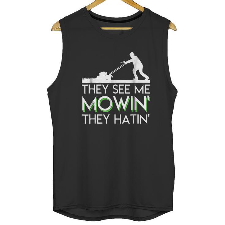 They See Me Mowin They Hatin Lawn Mower Funny Gifts Unisex Tank Top