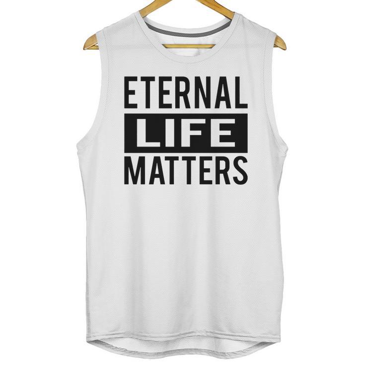 1001 Eternal Life Matters Shirt With Break The Ice With Family And Friends About The Savior Unisex Tank Top