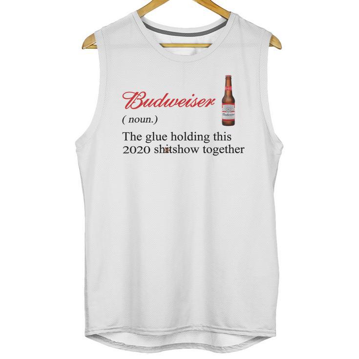 Budweiser The Glue Holding This 2020 Shitshow Together Shirt Unisex Tank Top