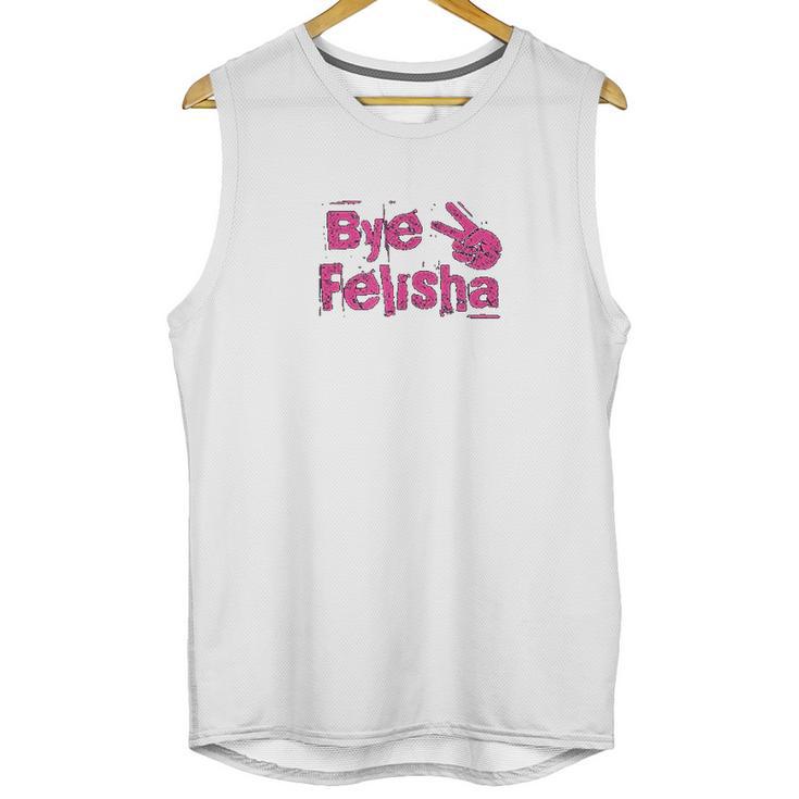 Bye Felisha Original Version Unisex Tank Top