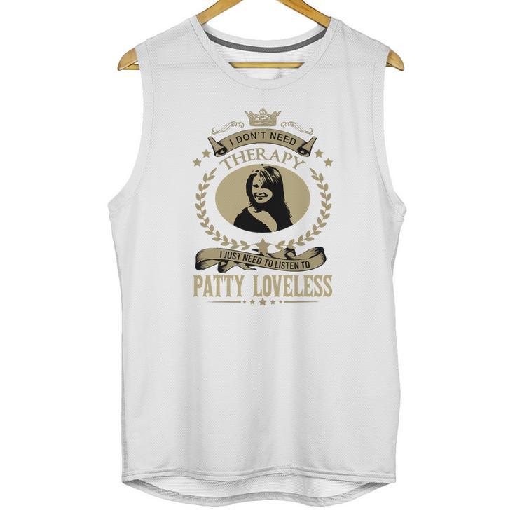 I Dont Need Therapy I Just Need To Listen To Patty Loveless Unisex Tank Top