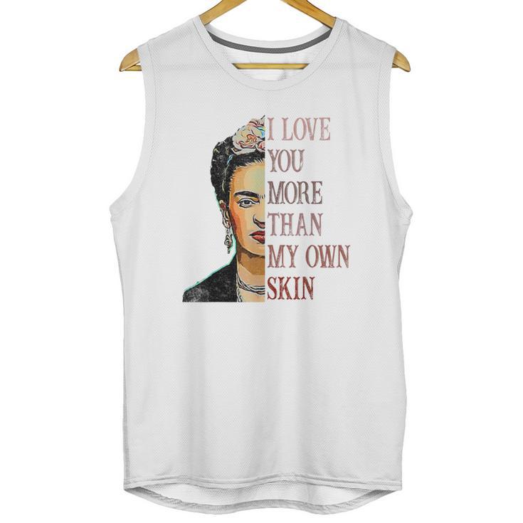 Frida Kahlo I Love You More Than My Own Skin Unisex Tank Top