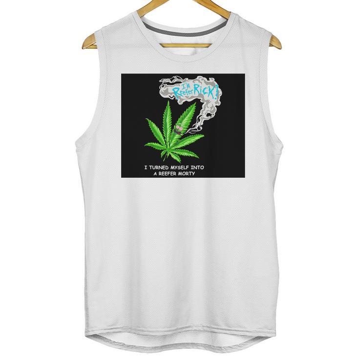 I’M Reefer Rick I Turned Myself Into A Reefer Morty Shirt Unisex Tank Top