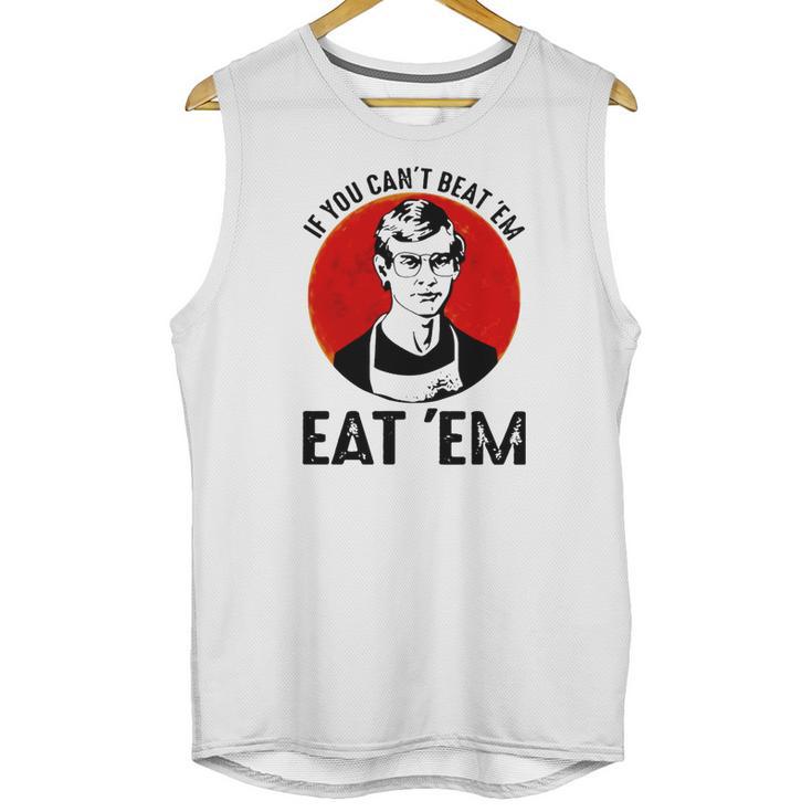 Jeffery Dahmer If You Can’T Beat ’Em Eat ’Em Unisex Tank Top