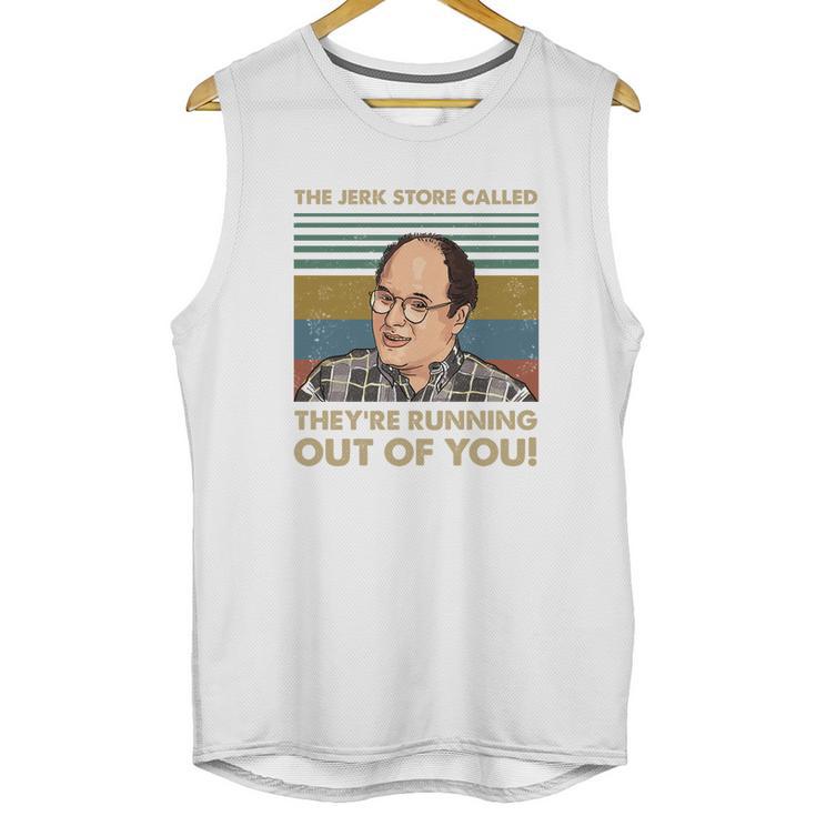 The Jerk Store Called Theyre Running Out Of You Vintage George Costanza Lovers Unisex Tank Top