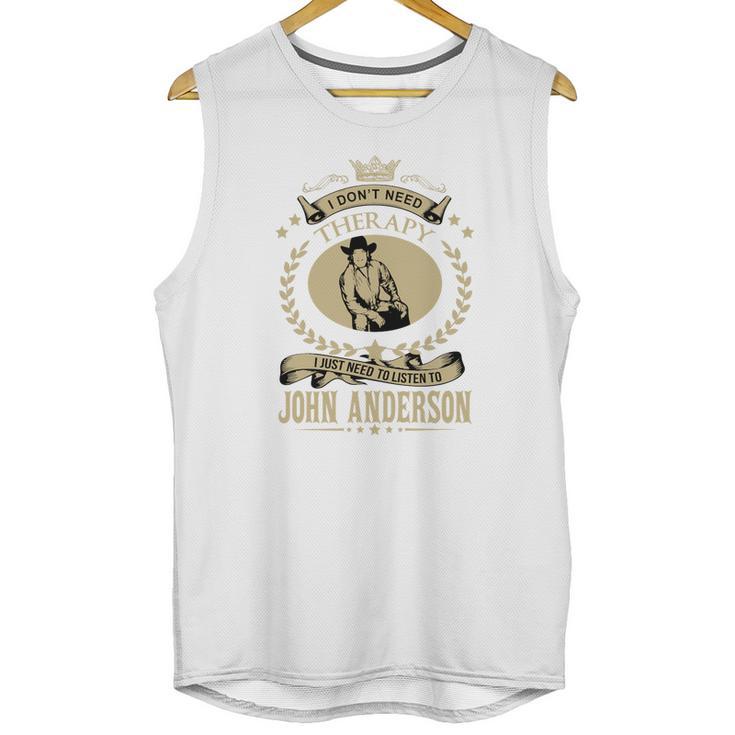 I Just Need To Listen To John Anderson Unisex Tank Top