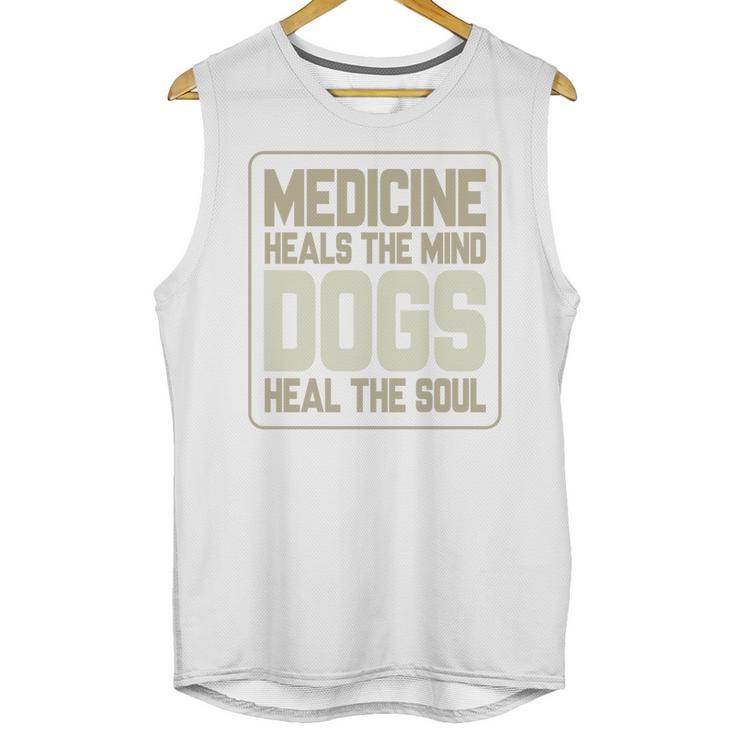 Medicine Heals The Body Dogs Heal The Soul Funny Dog Gift Unisex Tank Top