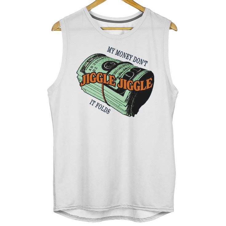 Mens Money Dont Jiggle Funny  Tiktok Trending My Money Don’T Jiggle Jiggle It Folds Design Unisex  Sweat Unisex Tank Top