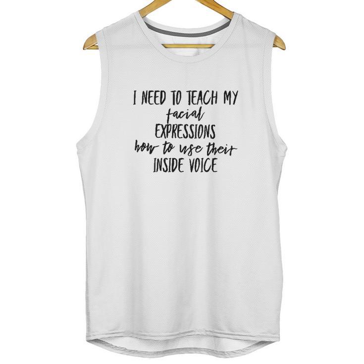 I Need To Teach My Facial Expressions Funny Unisex Tank Top