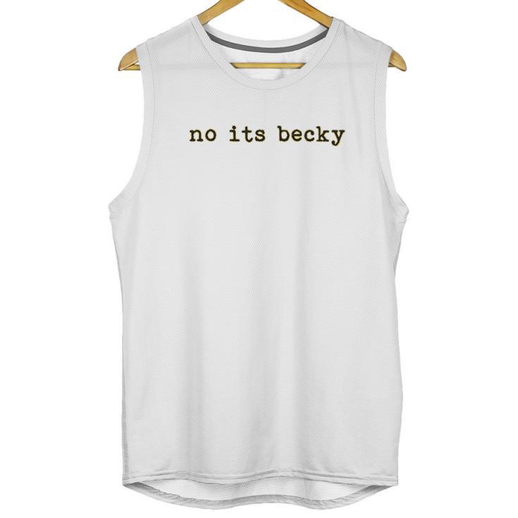 No Its Becky Unisex Tank Top