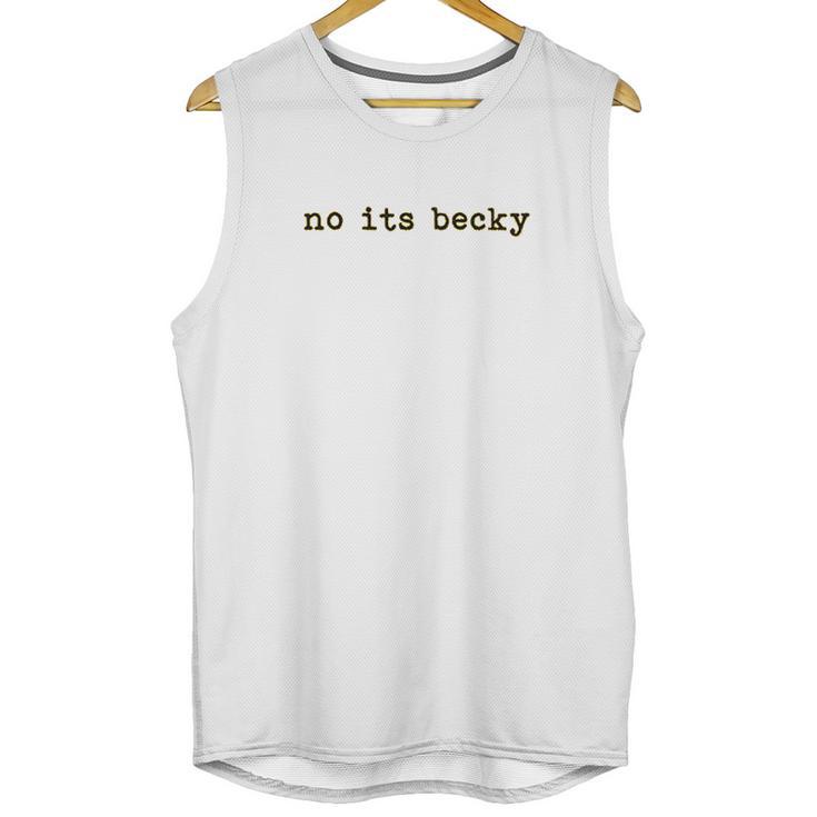 No Its Becky Unisex Tank Top