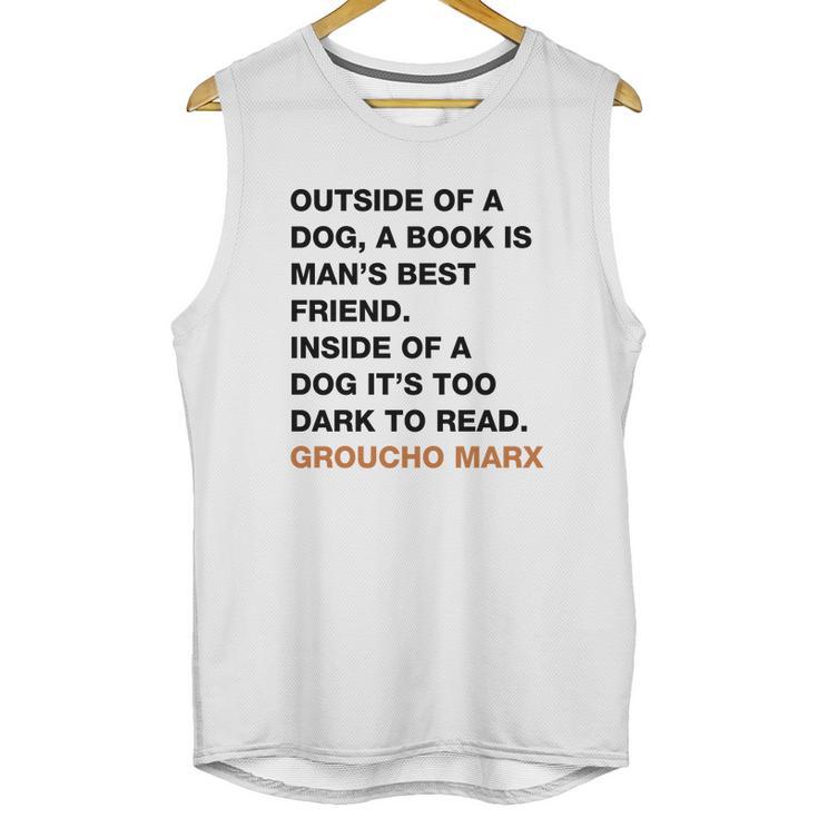 Outside Of A Dog A Book Is Man S Best Friend Inside Of A Dog It S Too Dark To Read Groucho Marx Q Unisex Tank Top