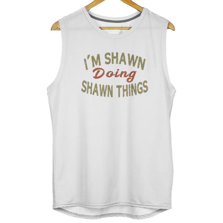 Im Shawn Doing Shawn Things Funny Saying Gift Unisex Tank Top