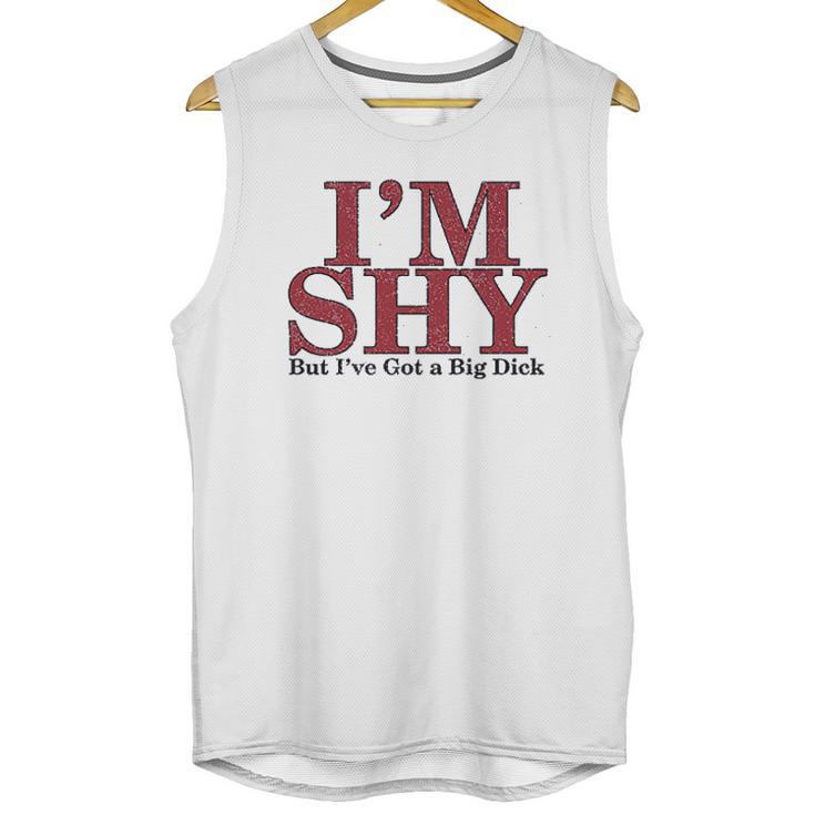 Im Shy But Ive Got A Big Dick Unisex Tank Top