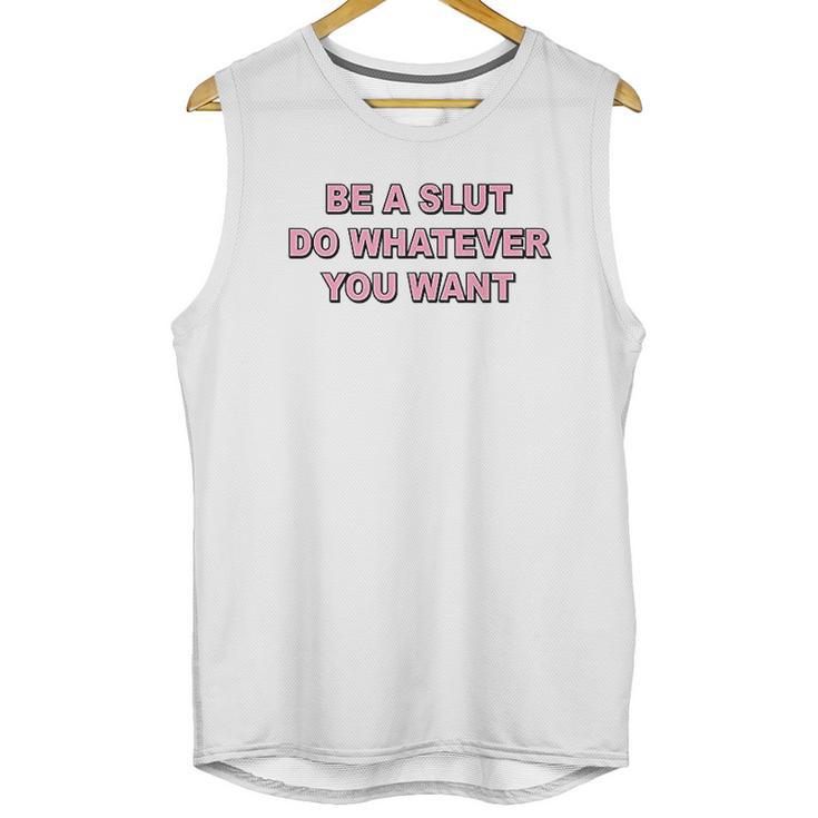 Be A Slut Do Whatever You Want Unisex Tank Top