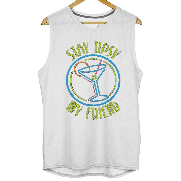 Stay Tipsy My Friend Bartender Best Friend Birthday Gifts Birthday Gifts For Friend Gift For Friend Unisex Tank Top