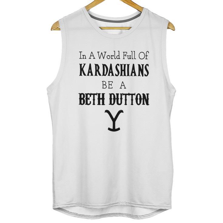 In A World Full Of Kardashians Be A Beth Dutton Shirt Unisex Tank Top