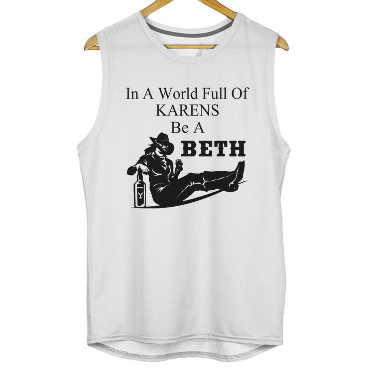 In A World Full Of Karens Be A Beth Unisex Tank Top