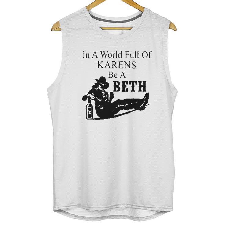 In A World Full Of Karens Be A Beth Unisex Tank Top