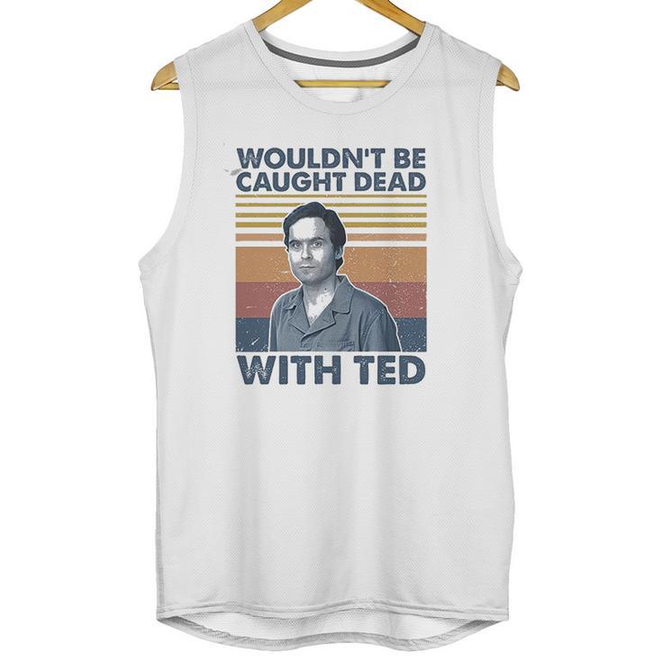 Wouldnt Be Caught Dead With Ted Vintage Unisex Tank Top